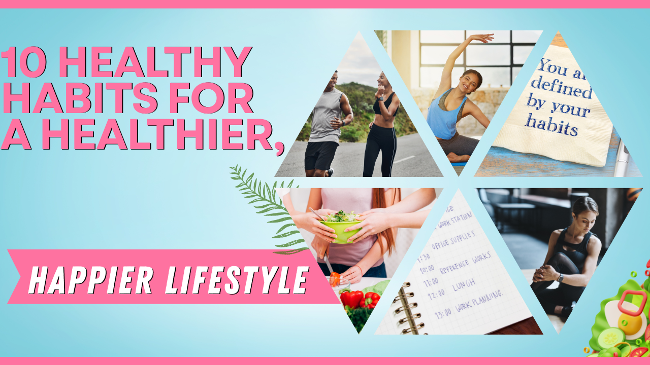 10 Healthy Habits for a Healthier,
