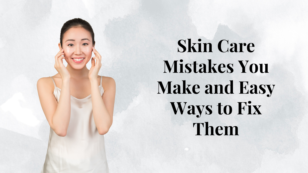 Skin Care Mistakes You Make and Easy Ways to Fix Them post thumbnail image