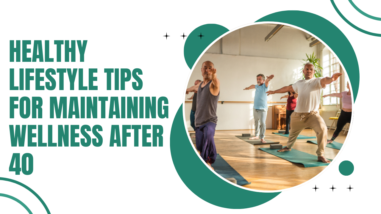 Healthy Lifestyle Tips for Maintaining Wellness After 40 post thumbnail image