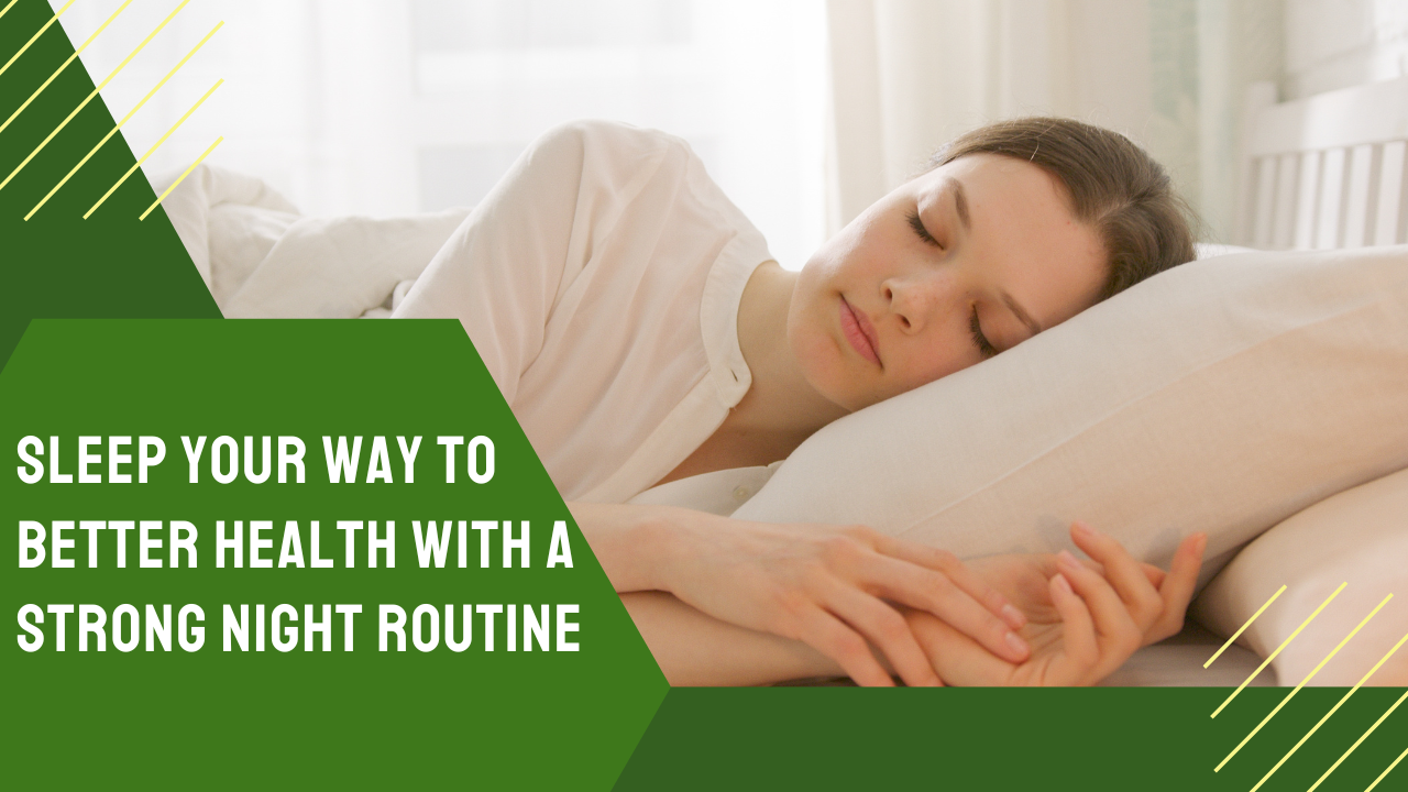 Sleep Your Way to Better Health with a Strong Night Routine