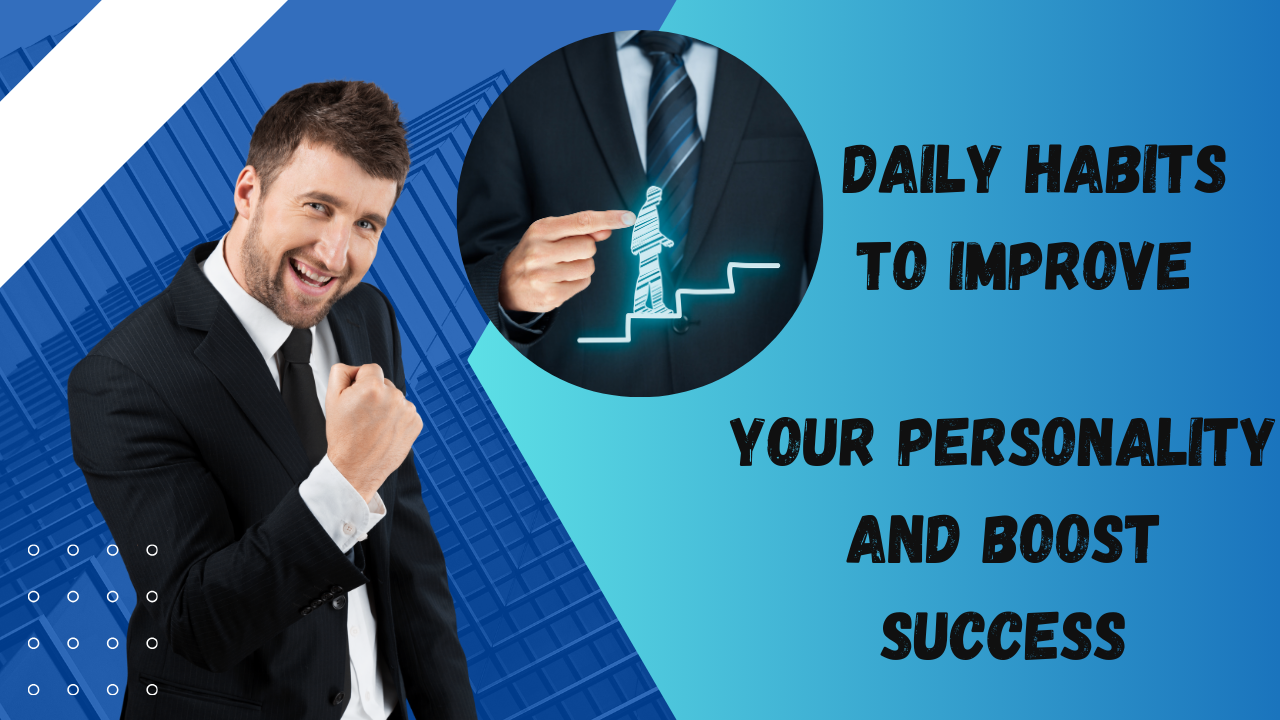 Daily habits to improve your personality and boost success post thumbnail image