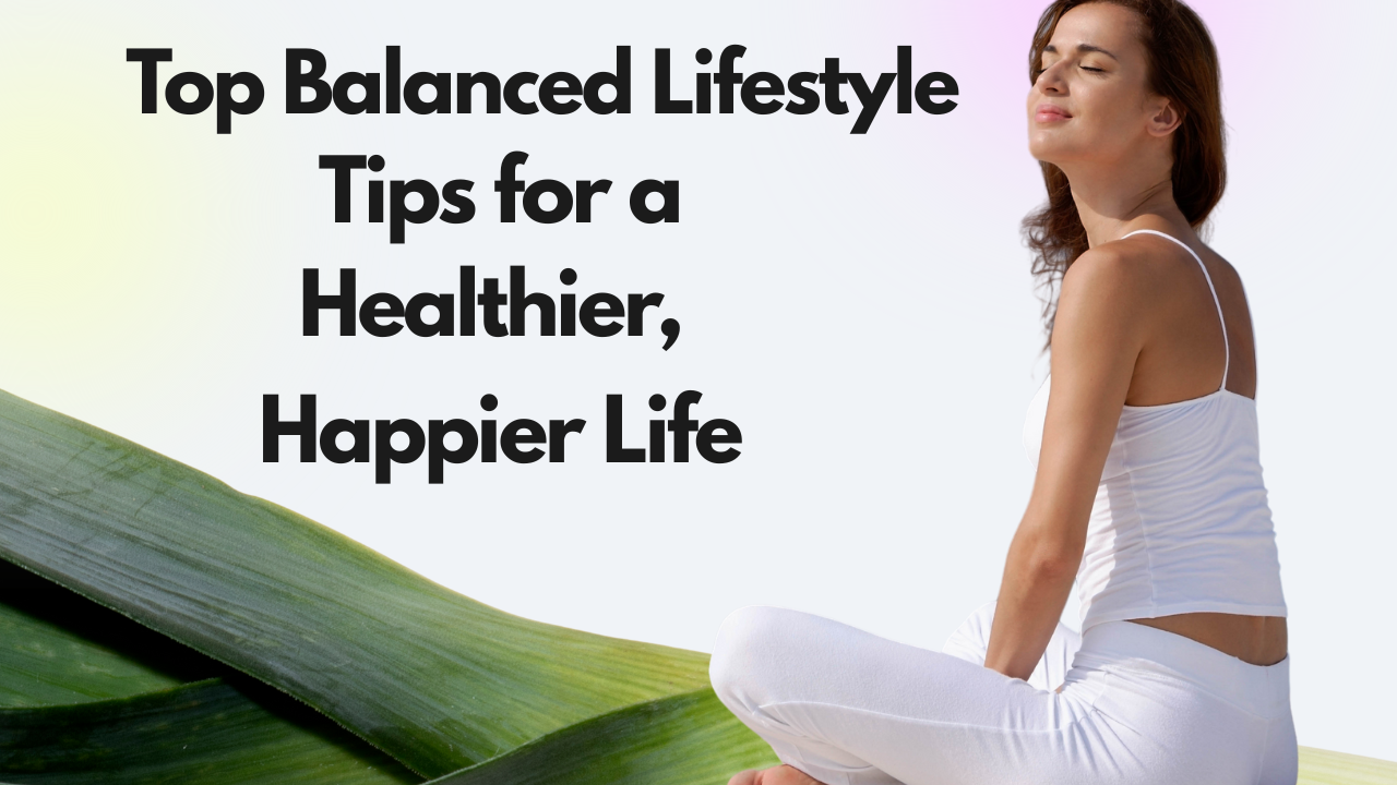 Top Balanced Lifestyle Tips