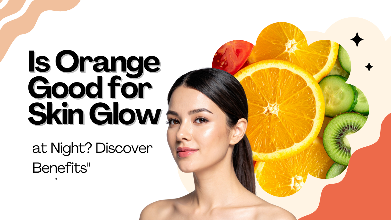 “Is Orange Good for Skin Glow at Night? Discover Benefits” post thumbnail image